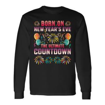 Born On New Year's Eve Ultimate Countdown Birthday Long Sleeve T-Shirt - Monsterry