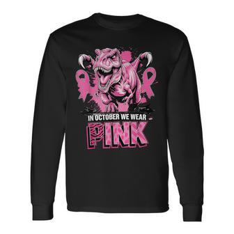 Breast Cancer Awareness In October We Wear Pink Dinosaur Long Sleeve T-Shirt - Thegiftio UK