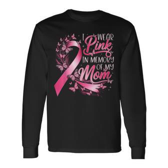 Breast Cancer Awareness I Wear Pink In Memory Of My Mom Long Sleeve T-Shirt | Seseable FR