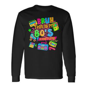 Bruh This Is My 80'S Costume 1980S Eighties Theme Retro 80S Long Sleeve T-Shirt - Thegiftio UK
