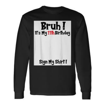 Bruh It's My 11Th Birthday Sign My 11 Years Old Party Long Sleeve T-Shirt - Thegiftio UK