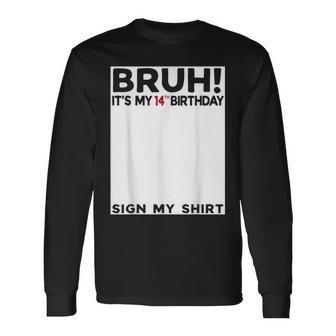 Bruh It's My 14Th Birthday Sign My 14 Year Old Long Sleeve T-Shirt - Thegiftio UK