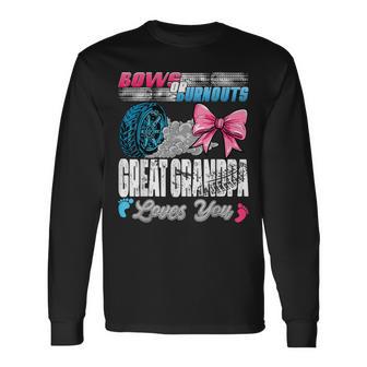 Burnouts Or Bows Great Grandpa Loves You Gender Reveal Party Long Sleeve T-Shirt - Monsterry