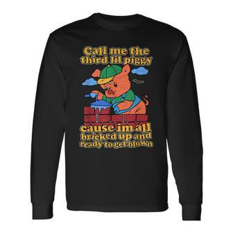Call Me The Third Lil Piggy Long Sleeve T-Shirt - Thegiftio UK