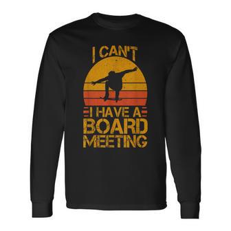 I Can't I Have A Board Meeting Skateboard Long Sleeve T-Shirt - Thegiftio UK