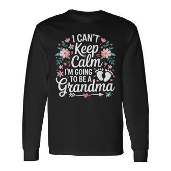 I Can’T Keep Calm I’M Going To Be A Grandma New Grandma Long Sleeve T-Shirt | Seseable UK