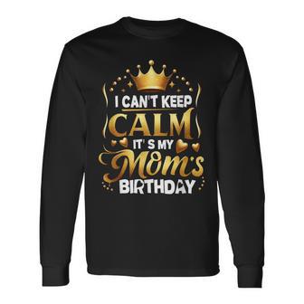 I Cant Keep Calm It's My Mom's Birthday Celebration Family Long Sleeve T-Shirt | Seseable UK