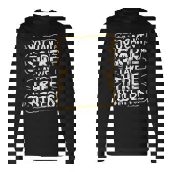 You Can't Scare Me I Have Three Sisters Brother Jokes Men Long Sleeve T-Shirt - Monsterry