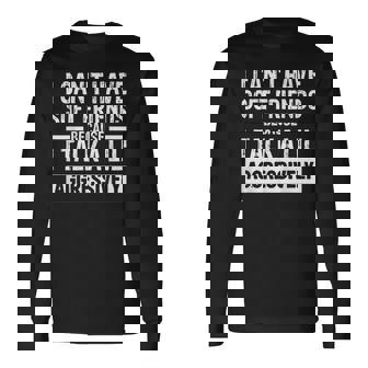 I Can't Have Soft Friends Because I Talk A Lil' Aggressively Long Sleeve T-Shirt - Monsterry