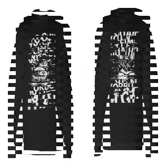 You Can’T Tell Me What To Do You’Re Not My Cat Kitten Long Sleeve T-Shirt - Monsterry