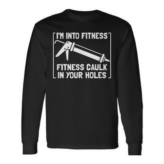 Caulk Pun I'm Into Fitness Construction Worker Long Sleeve T-Shirt - Thegiftio UK