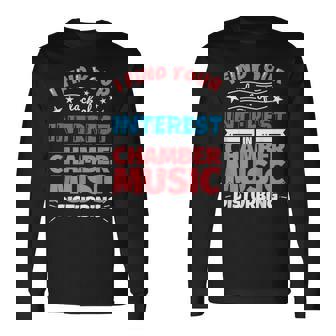 Chamber Music Funny Saying Gift Long Sleeve T-Shirt | Mazezy