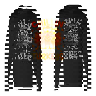 Chillin With My Turkeys Thanksgiving Family Friends Long Sleeve T-Shirt - Monsterry