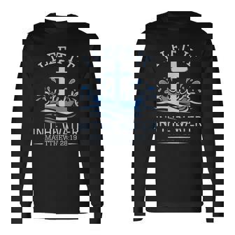 Christian Baptism I Left It In Water Matthew 28 Long Sleeve T-Shirt - Monsterry