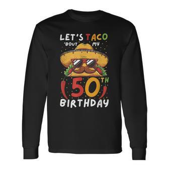 Cinco De Mayo 50Th Birthday Taco Age 50 Mexican Birthday Long Sleeve T-Shirt - Thegiftio UK