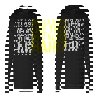 Concritta With A Body Like This Who Needs Hair Maglietta a maniche lunghe - Novitaregali