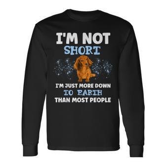 Dachshund I'm Not Short I'm Just More Down To Earth Long Sleeve T-Shirt - Thegiftio UK
