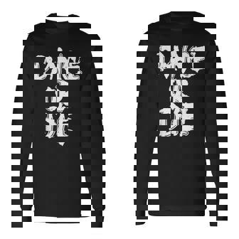 Dance Or Die Dancing Love Dance Long Sleeve T-Shirt | Seseable CA