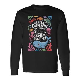 We Are All Different But In This School We All Swim Together Long Sleeve T-Shirt - Thegiftio UK