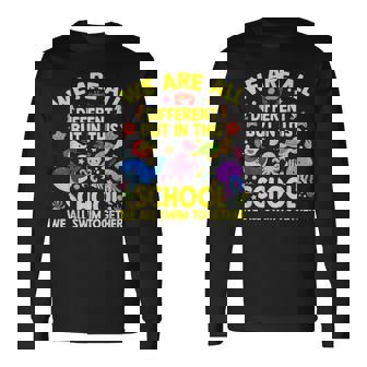 We Are Different But In This School We All Swim Together Long Sleeve T-Shirt | Mazezy