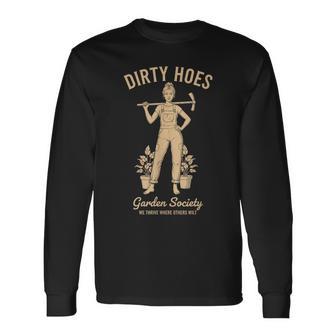 Dirty Hoes Garden Society Gardening We Thrive Long Sleeve T-Shirt - Thegiftio UK