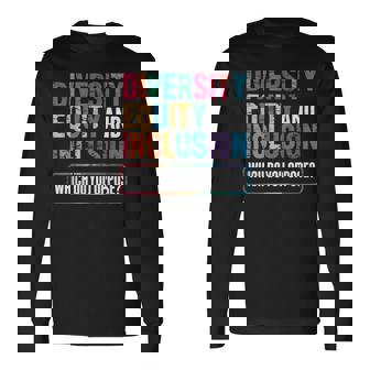 Diversity Equity And Inclusion Which Do You Oppose Long Sleeve T-Shirt - Monsterry