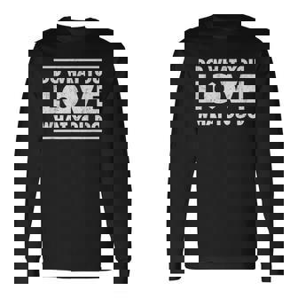 Do What You Love What You Do インスピレーショナルな職業 長袖Tシャツ - Kawaiitshirt