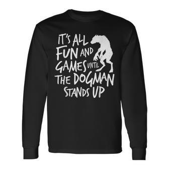 Dogman Cryptid Saying It's All Fun And Games Until Long Sleeve T-Shirt - Thegiftio UK