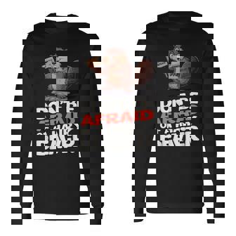 Don't Be Afraid Of A Hairy Beaver Long Sleeve T-Shirt | Mazezy