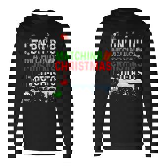 I Don't Do Matching Christmas Outfits Family Holiday Humor Long Sleeve T-Shirt - Monsterry