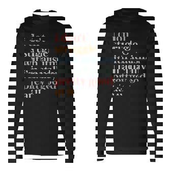 I Don't Struggle With Autism I'm Actually Pretty Good At It Long Sleeve T-Shirt - Thegiftio