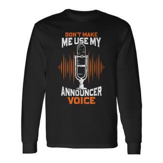 Don't Make Me Use My Announcer Voice Radio Long Sleeve T-Shirt - Thegiftio UK