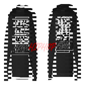 Dope Like 90 s Hip Hop Saying Rap Music Rapper Long Sleeve T-Shirt | Mazezy