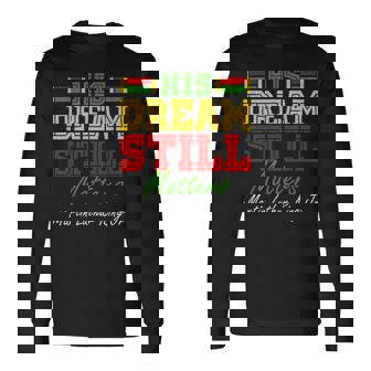 His Dream Still Matters Martin Luther King Jr Junenth Long Sleeve T-Shirt - Thegiftio