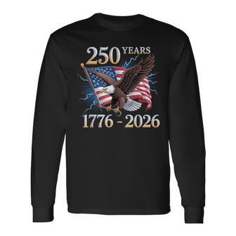 Eagle And Flag 250 Years 1776-2026 250Th Birthday Long Sleeve T-Shirt - Thegiftio UK