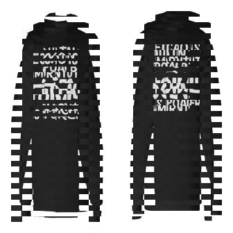 Education Is Important But Football Is Importanter Long Sleeve T-Shirt - Monsterry