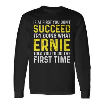 Ernie If At First You Don't Succeed Ernie Name Long Sleeve T-Shirt - Thegiftio UK