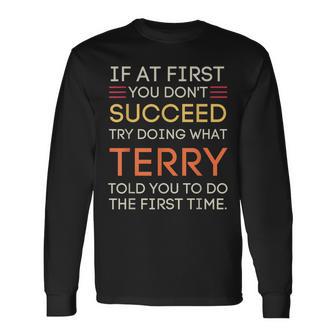 If At First You Don't Succeed Try Doing What Terry Long Sleeve T-Shirt - Thegiftio UK