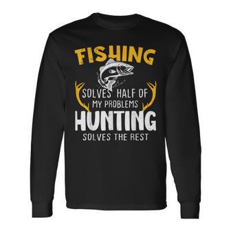 Fishing Solves Half Hunting Solves The Rest Long Sleeve T-Shirt - Monsterry