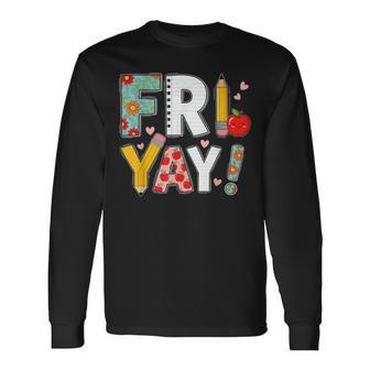 Fri Yay Teacher Happy Friday Friyay Weekend Back To School Long Sleeve T-Shirt - Thegiftio UK