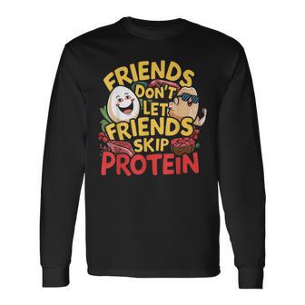 Friends Don't Let Friends Skip Protein Weight Lifting Long Sleeve T-Shirt - Thegiftio UK