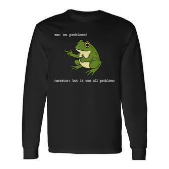Frog Me No Problemo Narrator But It Was All Problemo Long Sleeve T-Shirt - Thegiftio UK