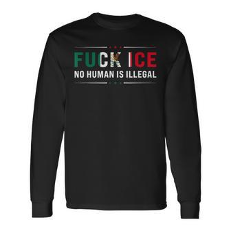 Fuck Ice No Human Is Illegal Protest Immigration Activist Long Sleeve T-Shirt | Seseable FR