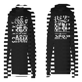 Fueled By Chemo Sarcasm Chemotherapy Cancer Warrior Long Sleeve T-Shirt - Monsterry