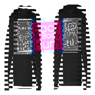 Back Body Hurts Quote Exercise Workout Gym Top Long Sleeve T-Shirt - Monsterry