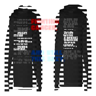 Cancer Fighter Inspirational Quote Chemo Patient Long Sleeve T-Shirt | Mazezy