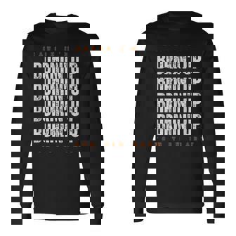 Cause I'm Burnin' Up For You Baby Saying Quote Long Sleeve T-Shirt | Seseable CA