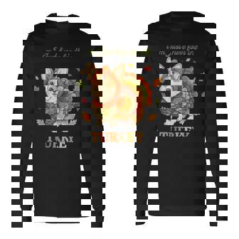 Corgi Turkey I'm Just Here For The Turkey Thanksgiving Long Sleeve T-Shirt | Mazezy