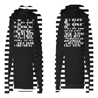 Mike Man I Know Everything Lazy Christmas Mike Name Long Sleeve T-Shirt - Seseable