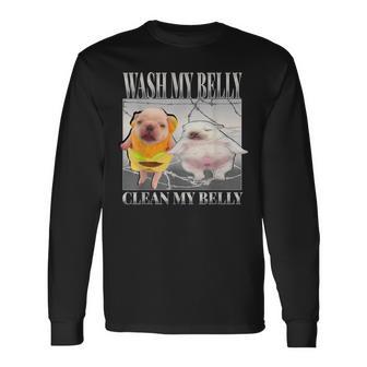Pibble Meme Wash My Belly Clean My Belly Meme Long Sleeve T-Shirt - Thegiftio UK
